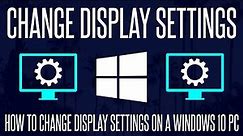 How to Customize/Change Display Settings on a Windows 10 PC
