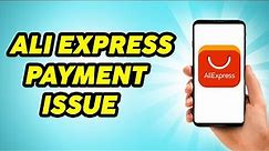 How to Fix AliExpress Payment Error - AliExpress Closed Order Issue