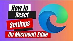 How to Reset Settings On Microsoft Edge