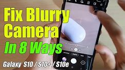 Eight Ways to Fix Blurry Camera on Galaxy S10 / S10 Plus / S10e (Not Focus)