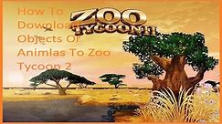 How To Download Objects Or Animals To Zoo Tycoon 2
