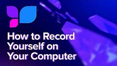 How to Record Yourself on Your Computer