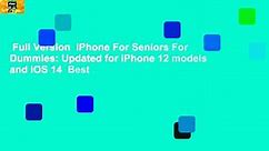 Full Version  iPhone For Seniors For Dummies: Updated for iPhone 12 models and iOS 14  Best