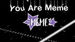 You Are Meme || Background || Free To Use || Read Desc!