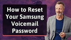 How to Reset Your Samsung Voicemail Password