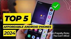 Top 5 Affordable Android Phones of 2024: Budget-Friendly Picks You Can't Miss!