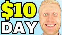 How to Make 10 Dollars a Day (Earn Money Online: $10 a Day AND MORE!)