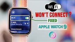 Apple Watch 9: Not Connecting With Wi-Fi? - Fixed on watchOS 10!