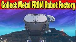 Collect Metal from a Robot Factory Fortnite