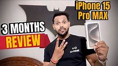 I Spent 3 months with iPhone 15 Pro Max | Pro's & Con's