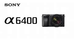 Product Feature | Alpha 6400 | Sony | α