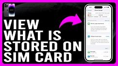 How to View What is Stored on Sim Card on Your iPhone (Access SIM Card Information on Your iPhone)