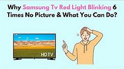 Why Samsung TV Red Light Blinking 6 Times No Picture & What You Can Do?