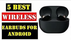 Best Wireless Earbuds For Android 2024 | Top 5 Best Wireless Earbuds For Android - Review