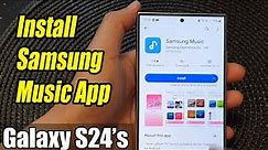 Galaxy S24/S24+/Ultra: How to Install Samsung Music App