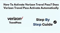 How To Activate Verizon Travel Pass? Does Verizon Travel Pass Activate Automatically