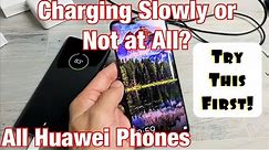 All Huawei Phones: Slow or Not Charging? Try this First!