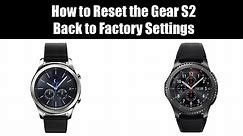 How to Reset the Gear S2 & S3 Back to Factory Settings