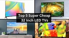 Top 5 Super Cheap 32 Inch LED TVs 2023