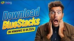 How to Download BlueStacks on Windows 10 In 2024 | Easy Guide