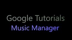 How to use Music Manager in 5 Minutes - Google Tutorials