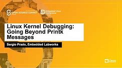 Linux Kernel Debugging: Going Beyond Printk Messages - Sergio Prado, Embedded Labworks