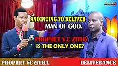 ANOINTING TO DELIVER MAN OF GOD. PROPHET V.C ZITHA IS THE ONLY ONE?