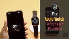 Fix Apple Watch Won't Pair with iPhone Problem| Apple Watch Pairing Failed Error Solved