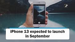 iPhone 13 expected to launch in September