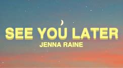 Jenna Raine - see you later (Lyrics) | see you later ten years
