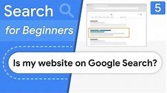 Is my website showing in Google Search? - Search for Beginners Ep 5
