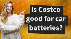 Is Costco good for car batteries?