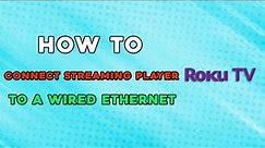 How To Connect Roku Streaming Player To a Wired Ethernet Network (Easiest Way)