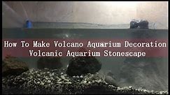 DIY | How To Make Volcano Aquarium Decoration | Volcanic Aquarium Stonescape Setup