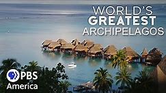 World’s Greatest Archipelagos FULL EPISODE | World's Greatest Islands | PBS America