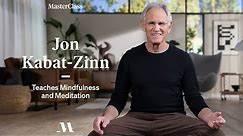 Jon Kabat-Zinn Teaches Mindfulness and Meditation | Official Trailer | MasterClass