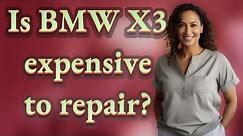 Is BMW X3 expensive to repair?