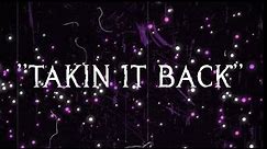 "Takin It Back" Lyric Video