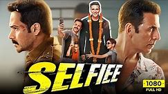 Selfie Full Movie 2023 | Selfiee Akshay Kumar, Emraan Hashmi, Nushrratt Bharuccha, Diana Penty | HD