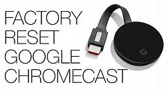 How to Factory Reset Google Chromecast or Chromecast Ultra! In Less than 2 Minutes!