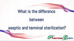 What is the difference between aseptic and terminal sterilization techniques