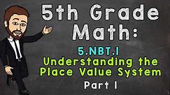 5.NBT.1 Understanding the Place Value System (Part 1) | 5th Grade Math