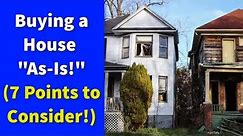 Buying a House "As-Is" | 7 Points to Consider! (Should You REALLY Do This?)
