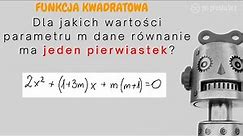 Dla jakich wartości parametru m dane równanie ma jeden pierwiastek?