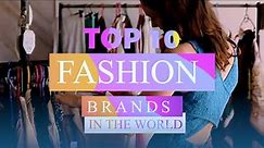 Top 10 Fashion Brands in The World | 2023