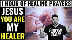 1 Hour of Healing Miracle Prayers ( JESUS YOU ARE MY HEALER ) Prayer For Healing The Sick