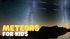 Meteors for Kids | What Is a Meteor? Are Meteors the same as Shooting Stars?