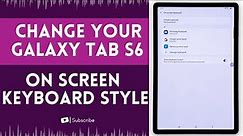 How to Change your Galaxy Tab S6 On Screen Keyboard Style
