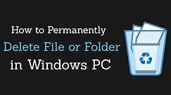 How to Permanently Delete File or Folder in Windows PC