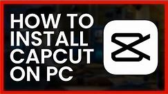 How to Download CapCut for PC | Install on Windows 11, 10, 8 & 7